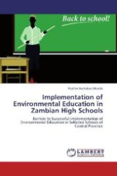 Implementation of Environmental Education in Zambian High Schools : Barriers to Successful implementation of Environmental Education in Selected Schools of Central Province （Aufl. 2012. 116 S. 220 mm）