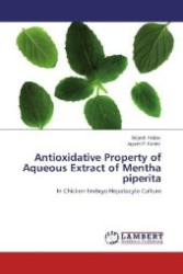 Antioxidative Property of Aqueous Extract of Mentha piperita : In Chicken Embryo Hepatocyte Culture （Aufl. 2012. 76 S. 220 mm）