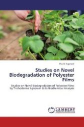 Studies on Novel Biodegradation of Polyester Films : Studies on Novel Biodegradation of Polyester Films by Trichoderma lignorum & its Biochemical Analysis （Aufl. 2012. 80 S. 220 mm）