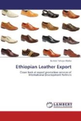 Ethiopian Leather Export : Closer look at export promotion services of International Development Partners （Aufl. 2012. 112 S. 220 mm）