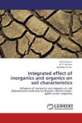 Integrated effect of inorganics and organics on soil characteristics : Influence of inorganics and organics on soil characteristics and crop yield under rainfed maize-gobhi sarson sequence （Aufl. 2012. 96 S. 220 mm）
