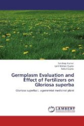 Germplasm Evaluation and Effect of Fertilizers on Gloriosa superba : Gloriosa superba L. a perennial medicinal plant （Aufl. 2012. 84 S. 220 mm）