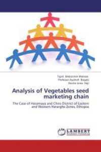 Analysis of Vegetables seed marketing chain : The Case of Haramaya and Chiro District of Eastern and Western Hararghe Zones, Ethiopia （2012. 100 S. 220 mm）