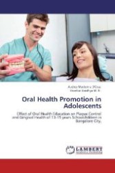 Oral Health Promotion in Adolescents : Effect of Oral Health Education on Plaque Control and Gingival Health of 13-15 years Schoolchildren in Bangalore City. （Aufl. 2012. 108 S. 220 mm）