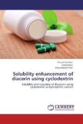 Solubility enhancement of diacerin using cyclodextrin : Solubility and evalution of diacerein using cyclodextrin as hydrophillic carriers （Aufl. 2012. 84 S. 220 mm）
