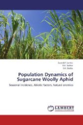 Population Dynamics of Sugarcane Woolly Aphid : Seasonal incidence, Abiotic factors, Natural enemies （Aufl. 2012. 100 S. 220 mm）