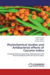 Phytochemical studies and Antibacterial effects of Coccinia indica : Complete Pharmacognostical, phytochemical and Pharmacological profile of Coccinia indica （Aufl. 2012. 116 S.）