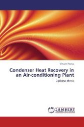 Condenser Heat Recovery in an Air-conditioning Plant : Diploma thesis （Aufl. 2012. 152 S. 220 mm）