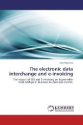 The electronic data interchange and e-invoicing : The impact of EDI and E-invoicing on buyer-seller relationships in business-to-business market. （Aufl. 2012. 152 S. 220 mm）