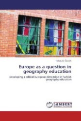 Europe as a question in geography education : Developing a critical European dimension in Turkish geography education （Aufl. 2012. 280 S. 220 mm）