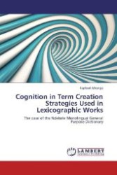 Cognition in Term Creation Strategies Used in Lexicographic Works : The case of the Ndebele Monolingual General Purpose Dictionary （Aufl. 2012. 88 S. 220 mm）