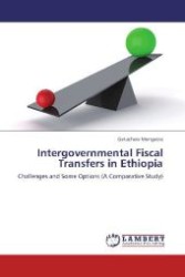 Intergovernmental Fiscal Transfers in Ethiopia : Challenges and Some Options (A Comparative Study) （Aufl. 2012. 124 S. 220 mm）