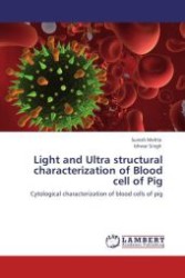 Light and Ultra structural characterization of Blood cell of Pig : Cytological characterization of blood cells of pig （Aufl. 2012. 124 S.）