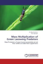 Mass Multiplication of Green Lacewing Predators : Mass Production of green lacewing predators on red flour beetle and adult feed supplements （Aufl. 2012. 124 S. 220 mm）