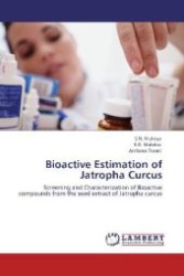 Bioactive Estimation of Jatropha Curcus : Screening and Characterization of Bioactive compounds from the seed extract of Jatropha curcus （Aufl. 2012. 68 S. 220 mm）