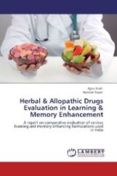 Herbal & Allopathic Drugs Evaluation in Learning & Memory Enhancement : A report on comparative evaluation of various learning and memory enhancing formulations used in India （Aufl. 2012. 224 S. 220 mm）