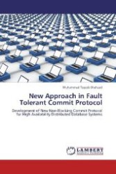 New Approach in Fault Tolerant Commit Protocol : Development of New Non-Blocking Commit Protocol for High Availability Distributed Database Systems （Aufl. 2012. 108 S. 220 mm）