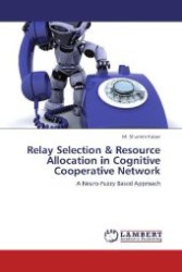 Relay Selection & Resource Allocation in Cognitive Cooperative Network : A Neuro-Fuzzy Based Approach （Aufl. 2012. 112 S. 220 mm）