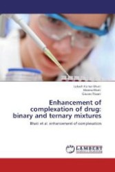 Enhancement of complexation of drug: binary and ternary mixtures : Bhati et al. enhancement of complexation （Aufl. 2012. 120 S. 220 mm）
