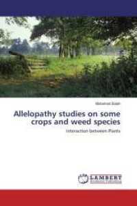 Allelopathy studies on some crops and weed species : Interaction between Plants （2012. 116 S. 220 mm）