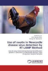 Use of swabs in Newcastle disease virus detection by RT-LAMP Method : Use of Loop-mediated Isothermal Amplification (LAMP) in Detection of Newcastle Disease Virus Using Less Invasive Samples （Aufl. 2012. 116 S. 220 mm）