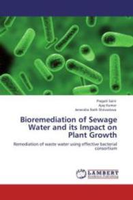Bioremediation of Sewage Water and its Impact on Plant Growth : Remediation of waste water using effective bacterial consortium （Aufl. 2012. 116 S. 220 mm）