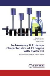 Performance & Emission Characteristics of CI Engine with Plastic Oil : A measure to reduce plastic waste （Aufl. 2012. 92 S. 220 mm）