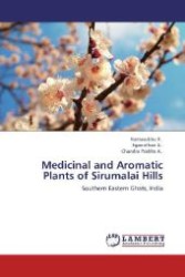 Medicinal and Aromatic Plants of Sirumalai Hills : Southern Eastern Ghats, India （Aufl. 2012. 136 S. 220 mm）
