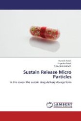 Sustain Release Micro Particles : In this covers the sustain drug delivery dosage form （Aufl. 2012. 56 S. 220 mm）