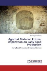 Agordat Material, Eritrea, implication on Early Food Production : Early Food Production & Regional Contact （Aufl. 2012. 84 S. 220 mm）
