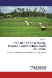 Transfer of Collectively Owned Construction Land in China : Causes, Consequences and Options to Deal with It （Aufl. 2012. 116 S. 220 mm）