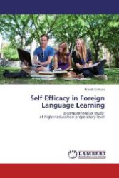 Self Efficacy in Foreign Language Learning : a comprehensive study at higher education preparatory level （Aufl. 2012. 132 S. 220 mm）