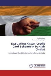 Evaluating Kissan Credit Card Scheme in Punjab (India) : Institutional Credit to Agriculture Sector in India （Aufl. 2012. 160 S.）