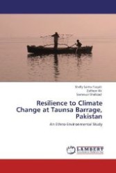 Resilience to Climate Change at Taunsa Barrage, Pakistan : An Ethno-Environmental Study （Aufl. 2012. 184 S. 220 mm）