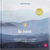 Du fehlst : Liebevolle Gedanken und Impulse auf dem Weg durch die Trauer | Trauerbegleiterin Silke Szymura erz&auml;hlt (Am Ende bleibt die Liebe - Geschenke f&uuml;r Trauernde) （2. Aufl.）
