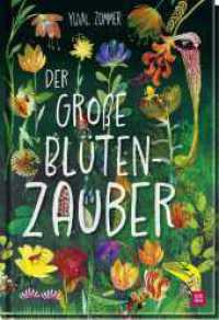 Der große Blütenzauber : Großformatiges All-Age-Bilderbuch mit fantastischen Illustrationen und spannenden Fakten (Geschenke für Naturliebhaber und Gartenfreunde) （1. Auflage. 2024. 64 S. mit zahlreichen fantasievollen Illustrationen）
