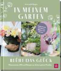 In meinem Garten blüht das Glück : Wissenswertes, DIYs und Rezepte aus deinem grünen Paradies | Für Balkon und Garten: Ideen von @gartenkleinod (Geschenke für Naturliebhaber und Gartenfreunde) （1. Auflage. 2024. 112 S. 227.00 mm）