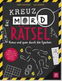 KreuzMORDr&auml;tsel : Kreuz und quer durch die Epochen | &Uuml;ber 45 m&ouml;rderisch innovative Gitterr&auml;tsel （1. Auflage）