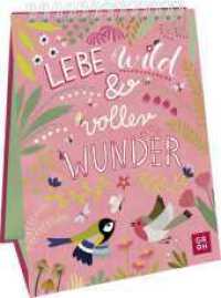 Lebe wild und voller Wunder : Deko-Aufsteller im Hochformat mit zauberhaften Illustrationen und Texten als Tagesmotto und Tischdeko （1. Auflage. 2025. 48 S. 178.00 mm）