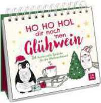 Ho Ho Hol dir noch 'nen Gl&uuml;hwein : Lustiger Adventskalender zum Aufstellen mit s&uuml;&szlig;en Tierchen-Illustrationen (Cute Christmas Friends) （1. Auflage）