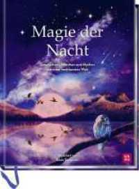 Magie der Nacht : Geschichten, M&auml;rchen und Mythen aus einer vertr&auml;umten Welt | Zauberhaft illustriertes M&auml;rchenbuch und Schmuckausgabe （1. Auflage）