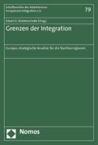 Grenzen der Integration : Europas strategische Ansätze für die Nachbarregionen (Schriftenreihe des Arbeitskreises Europäische Integration e.V. 79) （2013. 235 S. 227 mm）