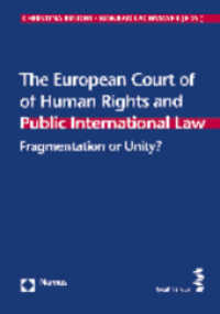 The European Court of Human Rights and Public International Law : Fragmentation or Unity? （2014. 146 S. 23 cm）