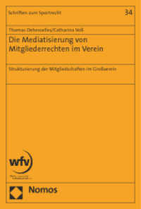 Die Mediatisierung von Mitgliederrechten im Verein : Strukturierung der Mitgliedschaften im Großverein (Schriften zum Sportrecht 34) （2014. 82 S. 227 mm）