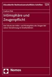 Intimsph&auml;re und Zeugenpflicht : Der Schutz der Intim- und Privatsph&auml;re des Zeugen bei seiner Vernehmung im Strafverfahren (D&uuml;sseldorfer Rechtswissenschaftliche Schriften 129) （2015. 447 S. 227.0 mm）