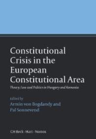 Constitutional Crisis in the European Constitutional Area : Theory, Law and Politics in Hungary and Romania
