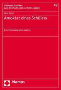 Amoktat eines Sch&uuml;lers : Eine kriminologische Analyse (Gie&szlig;ener Schriften zum Strafrecht und zur Kriminologie 48) （2015. 512 S. 227.0 mm）