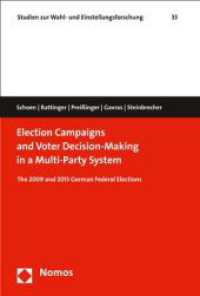 Election Campaigns and Voter Decision-Making in a Multi-Party System : The 2009 and 2013 German Federal Elections (Studien zur Wahl- und Einstellungsforschung 33) （2017. 250 S. 227 mm）