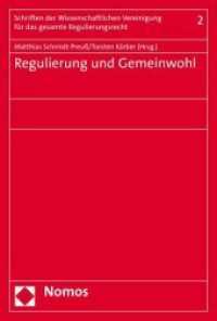 Regulierung und Gemeinwohl : Vorträge auf dem Bonner Symposium der Wissenschaftlichen Vereinigung für das gesamte Regulierungsrecht am 18./19. Juni 2015 （2016. 359 S. 22.7 cm）