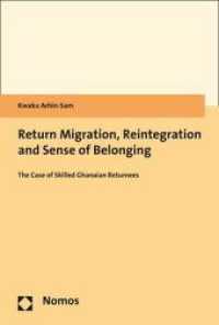 Return Migration, Reintegration and Sense of Belonging : The Case of Skilled Ghanaian Returnees （2019. 335 p. 227.0 mm）
